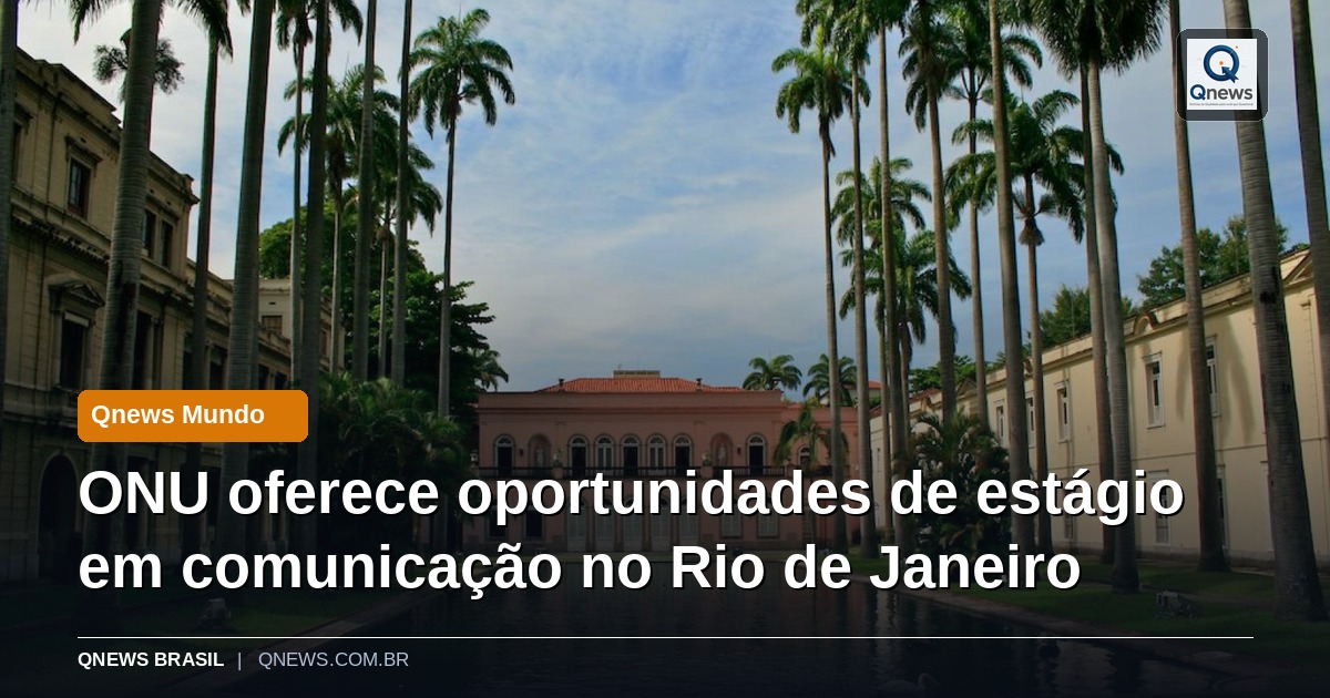 ONU oferece oportunidades de estágio em comunicação no Rio de Janeiro