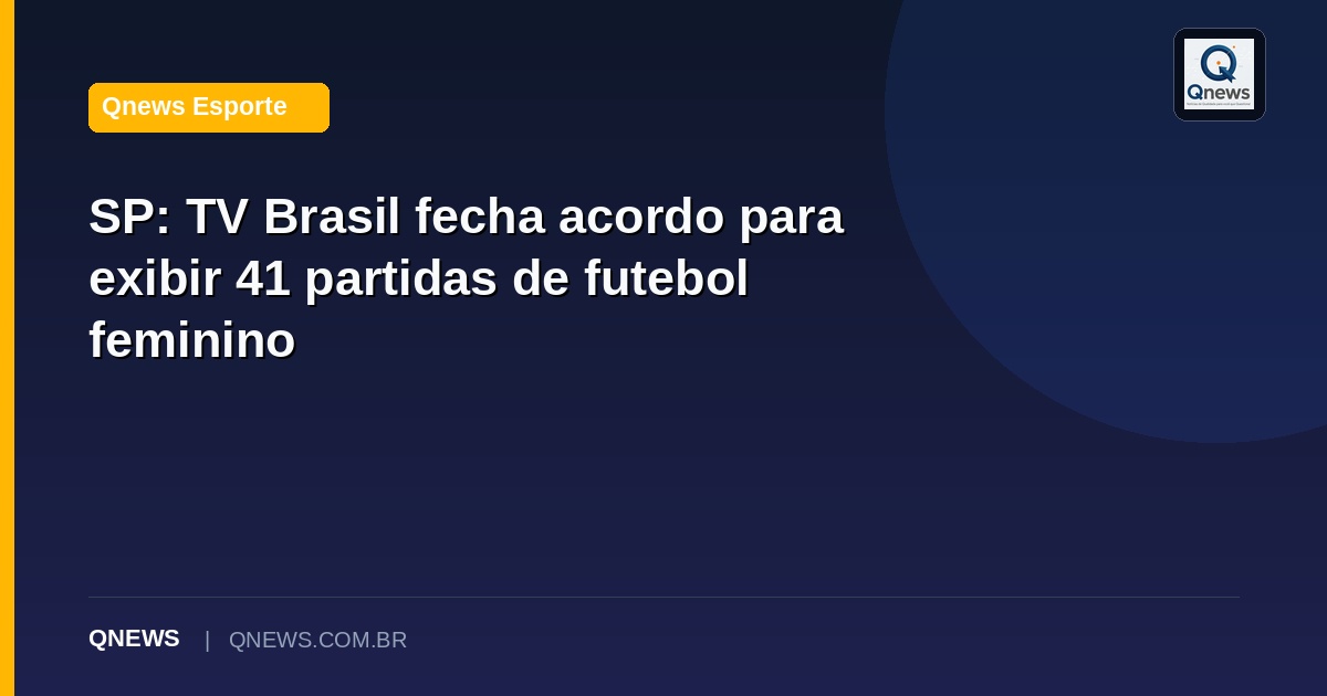 SP: TV Brasil fecha acordo para exibir 41 partidas de futebol feminino