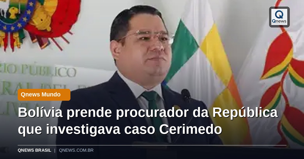 Bolívia prende procurador da República que investigava caso Cerimedo