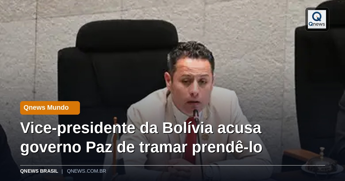Vice-presidente da Bolívia acusa governo Paz de tramar prendê-lo