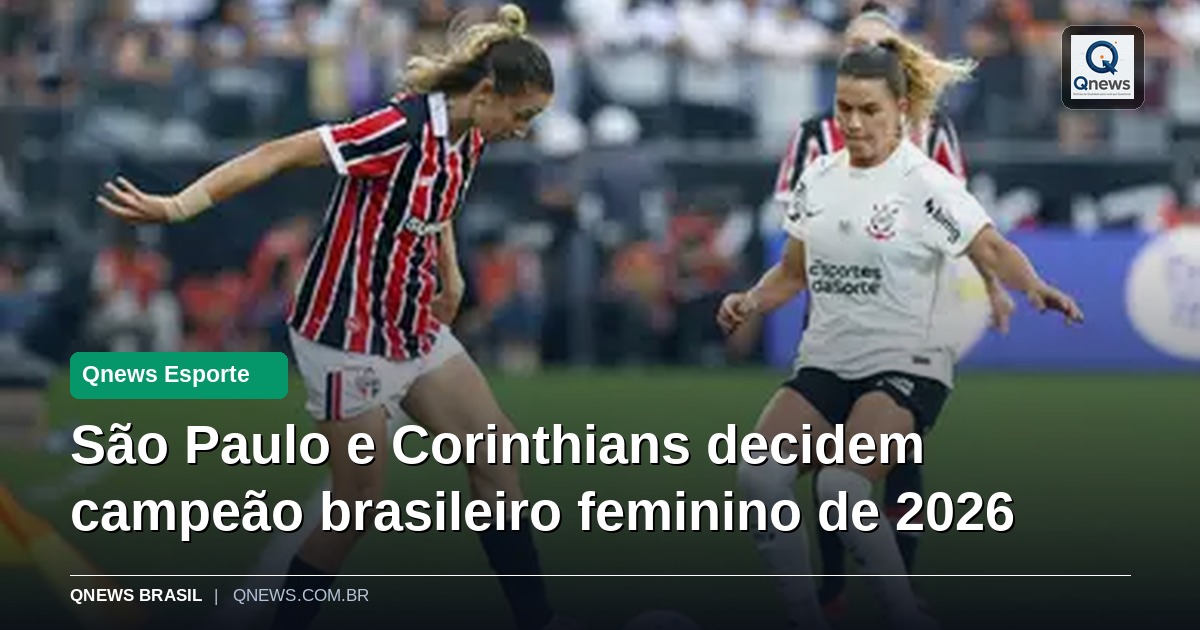 São Paulo e Corinthians decidem campeão brasileiro feminino de 2026
